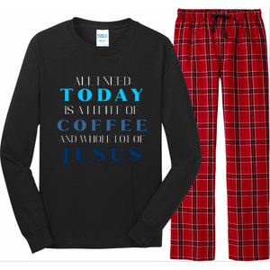 All I Need Today Is A Little Coffee And A Whole Lot Of Jesus Long Sleeve Pajama Set