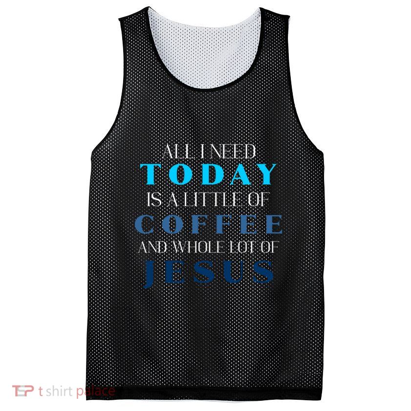 All I Need Today Is A Little Coffee And A Whole Lot Of Jesus Mesh Reversible Basketball Jersey Tank