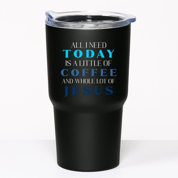 All I Need Today Is A Little Coffee And A Whole Lot Of Jesus Tumbler