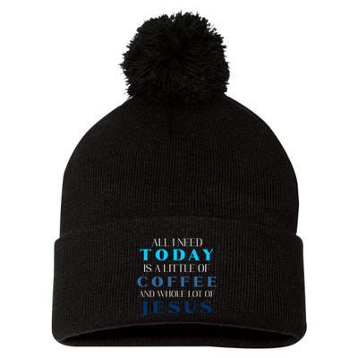 All I Need Today Is A Little Coffee And A Whole Lot Of Jesus Pom Pom 12in Knit Beanie