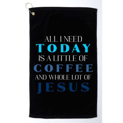 All I Need Today Is A Little Coffee And A Whole Lot Of Jesus Golf Towel