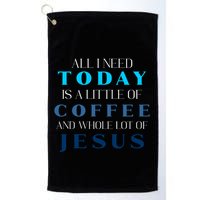 All I Need Today Is A Little Coffee And A Whole Lot Of Jesus Golf Towel