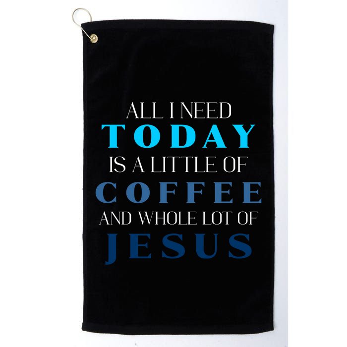 All I Need Today Is A Little Coffee And A Whole Lot Of Jesus Golf Towel