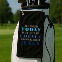 All I Need Today Is A Little Coffee And A Whole Lot Of Jesus Golf Towel