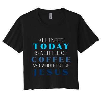 All I Need Today Is A Little Coffee And A Whole Lot Of Jesus Crop Top