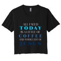 All I Need Today Is A Little Coffee And A Whole Lot Of Jesus Crop Top