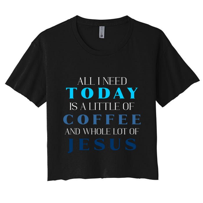All I Need Today Is A Little Coffee And A Whole Lot Of Jesus Crop Top