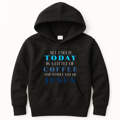 All I Need Today Is A Little Coffee And A Whole Lot Of Jesus Kids Hoodie