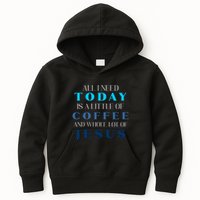 All I Need Today Is A Little Coffee And A Whole Lot Of Jesus Kids Hoodie
