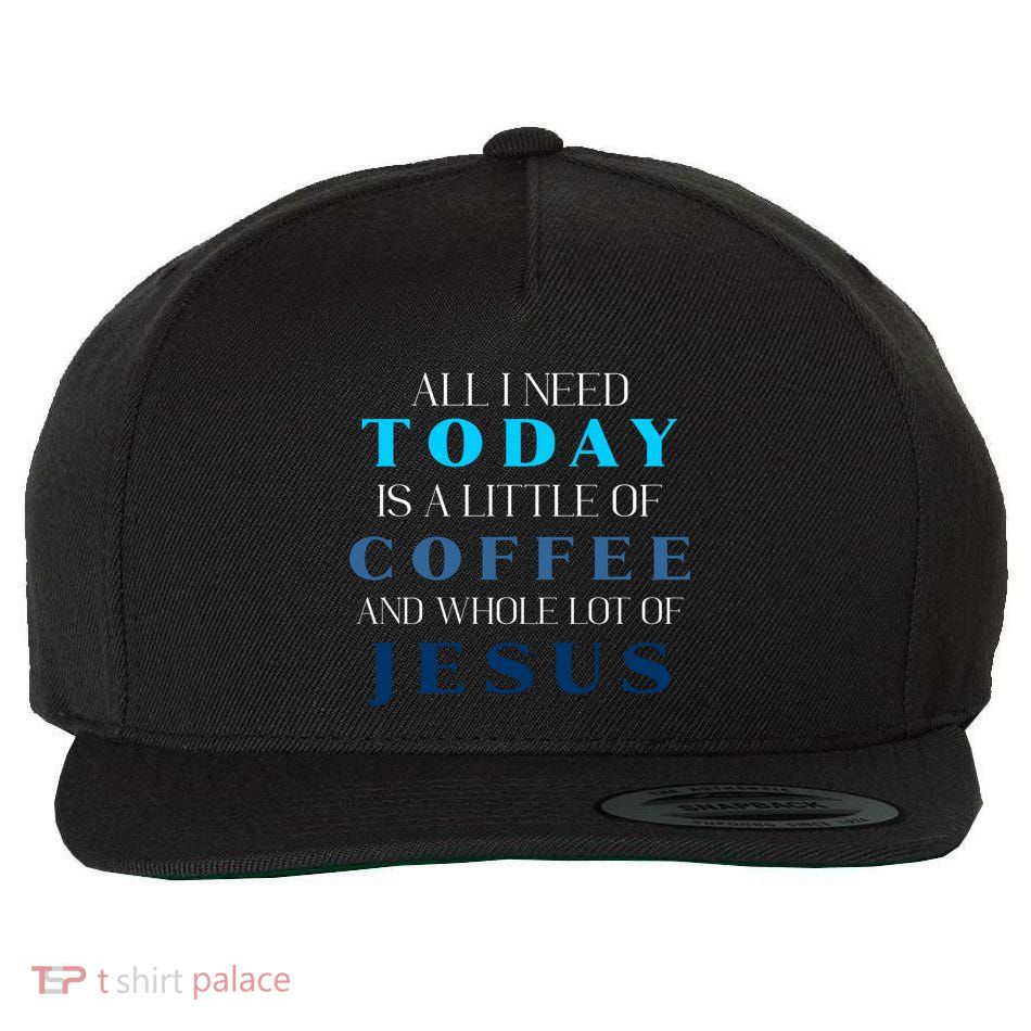 All I Need Today Is A Little Coffee And A Whole Lot Of Jesus Wool Snapback Cap