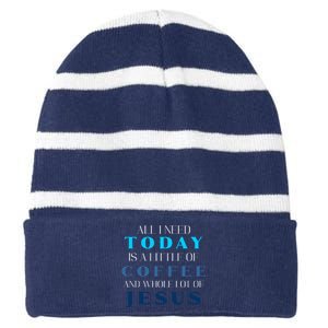 All I Need Today Is A Little Coffee And A Whole Lot Of Jesus Striped Beanie with Solid Band