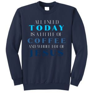 All I Need Today Is A Little Coffee And A Whole Lot Of Jesus Sweatshirt