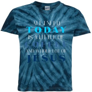 All I Need Today Is A Little Coffee And A Whole Lot Of Jesus Kids Tie-Dye T-Shirt