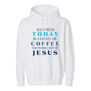 All I Need Today Is A Little Coffee And A Whole Lot Of Jesus Garment-Dyed Fleece Hoodie