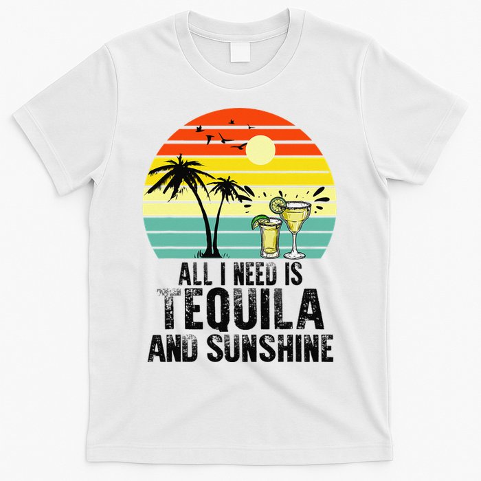 All I Need Is Tequila And Sunshine Beach Vacation Summer T-Shirt