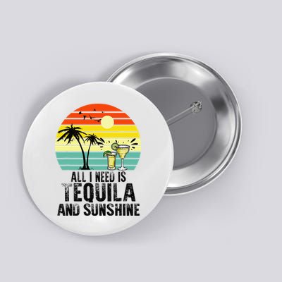 All I Need Is Tequila And Sunshine Beach Vacation Summer Button