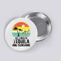 All I Need Is Tequila And Sunshine Beach Vacation Summer Button