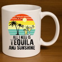 All I Need Is Tequila And Sunshine Beach Vacation Summer 11oz C Handle Ceramic Mug