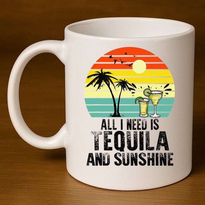 All I Need Is Tequila And Sunshine Beach Vacation Summer 11oz C Handle Ceramic Mug