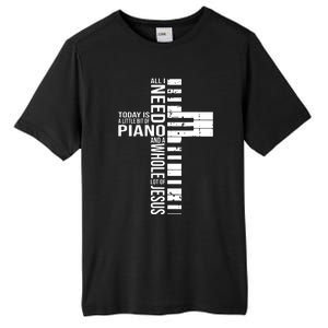 All I Need Today Is A Little Bit Of PIANO And JESUS Tall Fusion ChromaSoft Performance T-Shirt