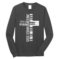 All I Need Today Is A Little Bit Of PIANO And JESUS Long Sleeve Shirt