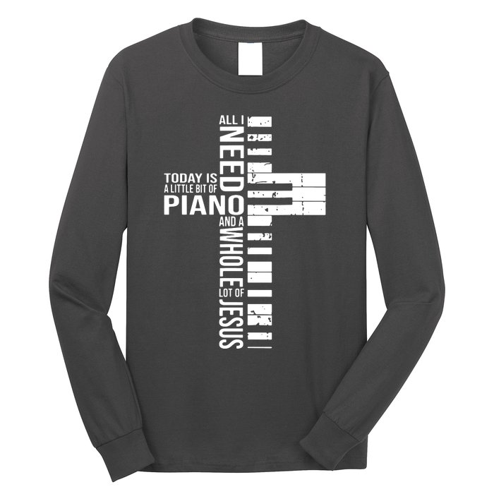 All I Need Today Is A Little Bit Of PIANO And JESUS Long Sleeve Shirt