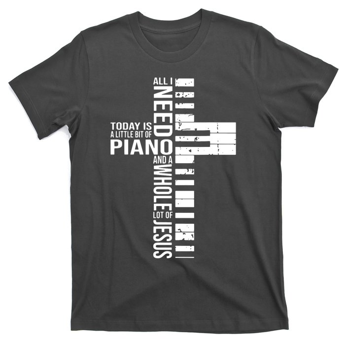 All I Need Today Is A Little Bit Of PIANO And JESUS T-Shirt