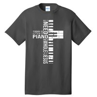 All I Need Today Is A Little Bit Of PIANO And JESUS Tall T-Shirt