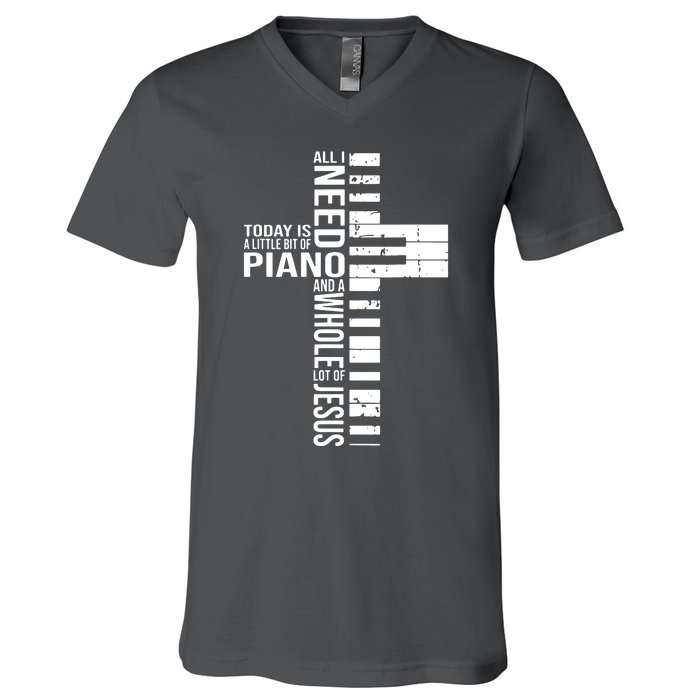 All I Need Today Is A Little Bit Of PIANO And JESUS V-Neck T-Shirt