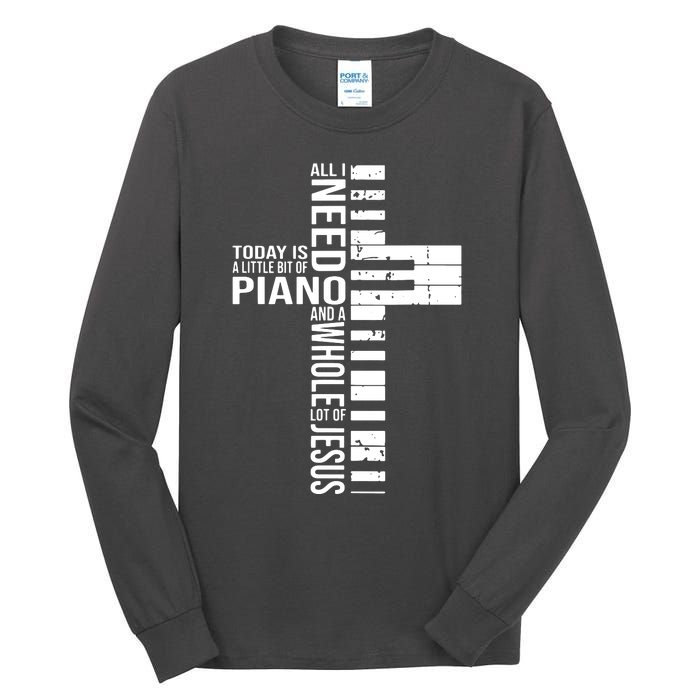 All I Need Today Is A Little Bit Of PIANO And JESUS Tall Long Sleeve T-Shirt