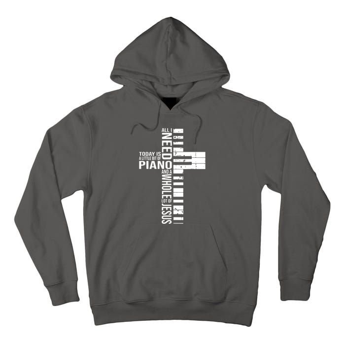 All I Need Today Is A Little Bit Of PIANO And JESUS Tall Hoodie