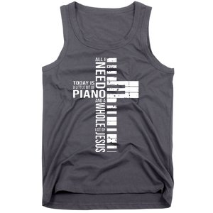 All I Need Today Is A Little Bit Of PIANO And JESUS Tank Top