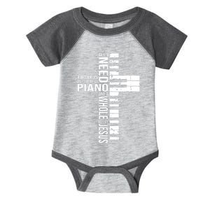 All I Need Today Is A Little Bit Of PIANO And JESUS Infant Baby Jersey Bodysuit