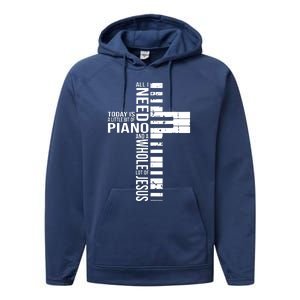 All I Need Today Is A Little Bit Of PIANO And JESUS Performance Fleece Hoodie