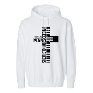 All I Need Today Is A Little Bit Of PIANO And JESUS Garment-Dyed Fleece Hoodie