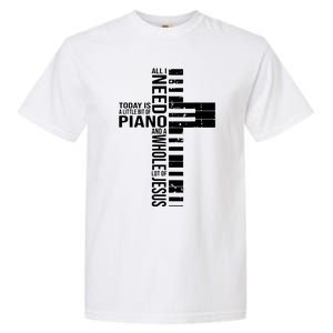 All I Need Today Is A Little Bit Of PIANO And JESUS Garment-Dyed Heavyweight T-Shirt