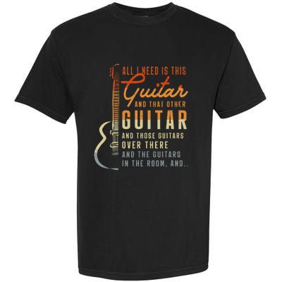 All I Need Is This Guitar Player Gifts Guitarist Music Band Garment-Dyed Heavyweight T-Shirt