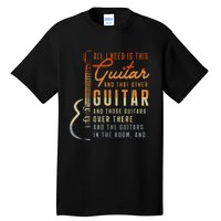 All I Need Is This Guitar Player Gifts Guitarist Music Band Tall T-Shirt