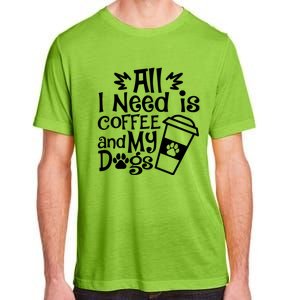 All I Need Is Coffee And My Dogs Funny Dogs Lover Adult ChromaSoft Performance T-Shirt