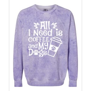 All I Need Is Coffee And My Dogs Funny Dogs Lover Colorblast Crewneck Sweatshirt