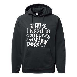 All I Need Is Coffee And My Dogs Funny Dogs Lover Performance Fleece Hoodie