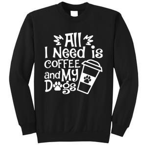 All I Need Is Coffee And My Dogs Funny Dogs Lover Sweatshirt