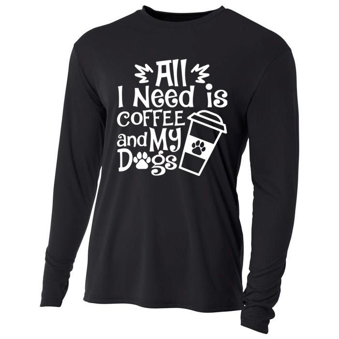 All I Need Is Coffee And My Dogs Funny Dogs Lover Cooling Performance Long Sleeve Crew