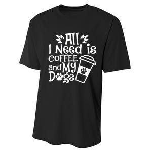 All I Need Is Coffee And My Dogs Funny Dogs Lover Performance Sprint T-Shirt