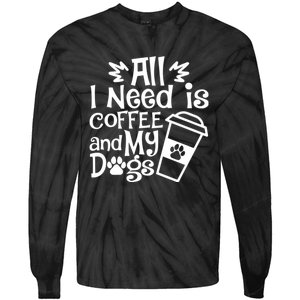 All I Need Is Coffee And My Dogs Funny Dogs Lover Tie-Dye Long Sleeve Shirt