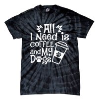 All I Need Is Coffee And My Dogs Funny Dogs Lover Tie-Dye T-Shirt