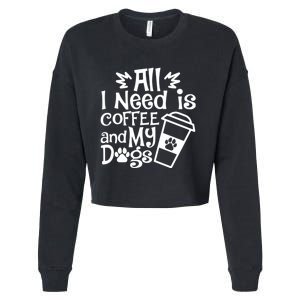 All I Need Is Coffee And My Dogs Funny Dogs Lover Cropped Pullover Crew