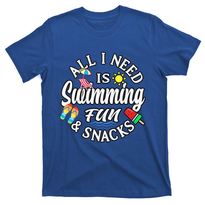 All I Need Is Swimming Fun And Snacks Swimmers Summer Cute Gift T-Shirt