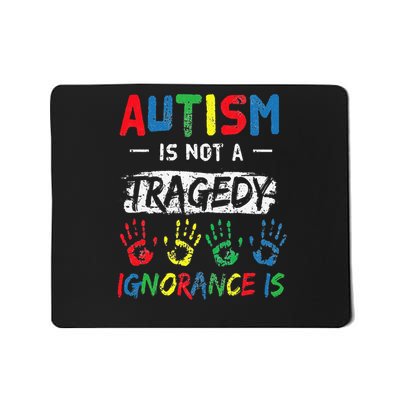 Autism Is Not A Tragedy Ignorance Is Awareness Acceptance Love Mousepad