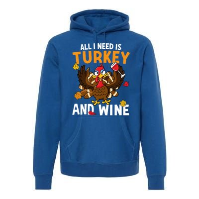 All I Need Is Turkey And Wine Autumn Fall Retro Thanksgiving Gift Premium Hoodie